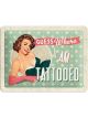 Nostalgic-Art Licensed Small Metal Sign guess where I am tattooed 15cmx20cm