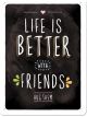 Nostalgic-Art Licensed Small Metal Sign Life is better with Friends 15cmx20cm